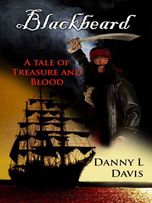 Title details for Blackbeard, a Tale of Treasure and Bood by Danny L. Davis - Available